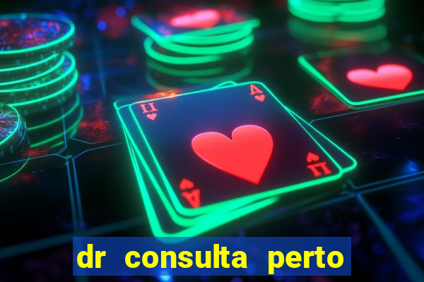 dr consulta perto de mim